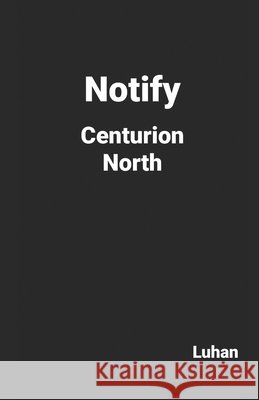 Notify Centurion North Hoff, Luhan 9798654322159