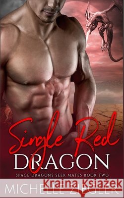 Single Red Dragon: A Dragon Shifter Fated Mates Novel Ziegler, Michelle 9798654349514 Independently Published