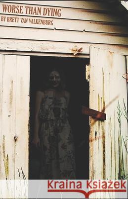 Worse Than Dying Van Valkenburg Brett Van Valkenburg 9798654368119