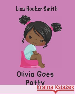 Olivia Goes Potty Hooker-Smith, Lisa, Smith, Lisa 9798654375308 Independently Published