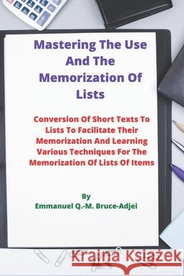 Mastering The Use And The Memorization Of Lists Bruce-Adjei, Emmanuel Q. -M 9798654389633 Independently Published
