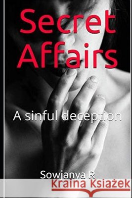 Secret Affairs: A Sinful Deception R, Sowjanya 9798654503763 Independently Published
