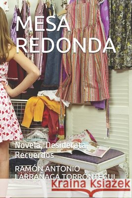 Mesa Redonda: Novela, Desiderata, Recuerdos Ramón Antonio Larrañaga Torróntegui 9798654567703