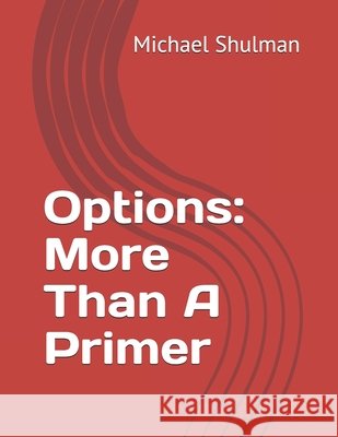 Options: More Than A Primer Shulman, Michael 9798654579607 Independently Published