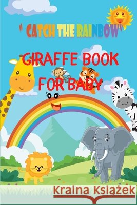 Giraffe Book For Baby: Catch The Rainbow Aline, Dustin 9798654797087