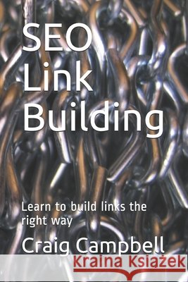 SEO Link Building: Learn to build links the right way Campbell, Craig 9798654858481