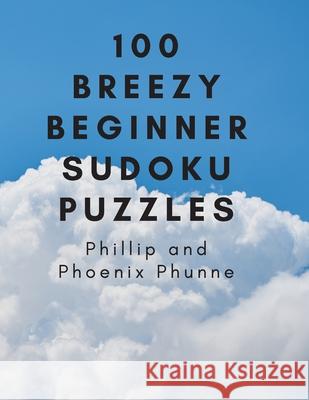 Breezy Beginner Sudoku Phoenix Phunne, Phillip Phunne 9798654903969 Independently Published