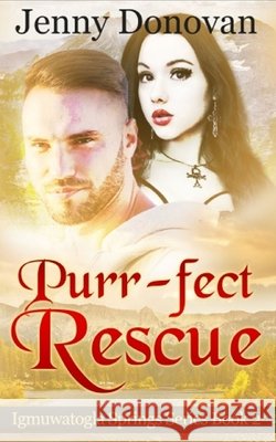 Purr-fect Rescue: Igmuwatogla Springs Series: Book 2 Donovan, Jenny 9798654929945 Independently Published