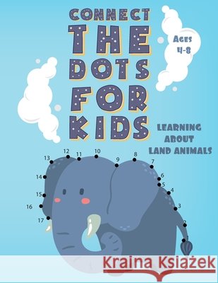 Connect the Dots for Kids Ages 4-8 LEARNING ABOUT LAND ANIMALS: Fun Connect Dot to Dot Puzzles, Coloring book, Workbook, Activity Books Easy for Kids, Ab, Ayoub 9798654942722