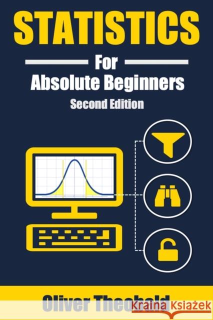 Statistics for Absolute Beginners (Second Edition) Oliver Theobald 9798654976123