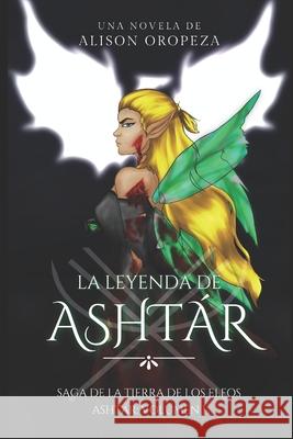 La Leyenda de Ashtár Alison Oropeza, Sofía Andrijciw Dametto 9798655002715