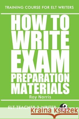 How To Write Exam Preparation Materials Roy Norris 9798655078451
