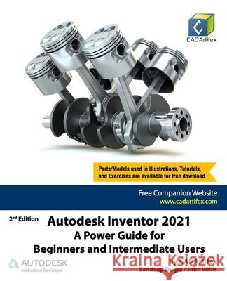 Autodesk Inventor 2021: A Power Guide for Beginners and Intermediate Users Willis, John 9798655164949