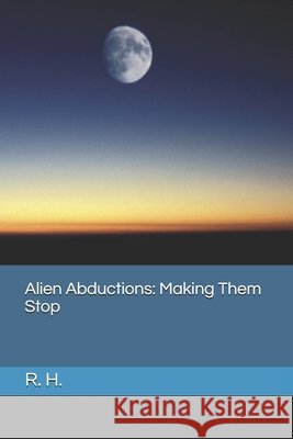 Alien Abductions: Making Them Stop H, R. 9798655174894 Independently Published