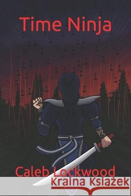 Time Ninja Caleb Lockwood, Creator Vurei, Julia Bastion 9798655190290 Independently Published