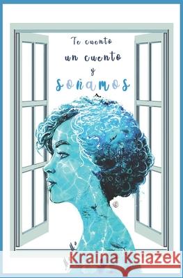 Te Cuento Un Cuento Y Soñamos Patricia Molero Martos, Pablo Ezquerra Blosky 9798655226838 Independently Published