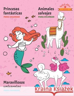 Princesas Fantásticas, Maravillosos Unicornios y Animales Salvajes PARA COLOREAR: Edición Limitada Flavio Guevara 9798655248106 Independently Published