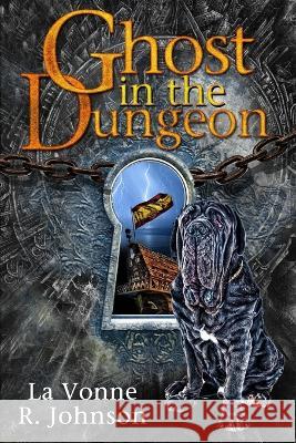 Ghost in the Dungeon La Vonne R Johnson   9798655260351 Independently Published
