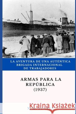 Armas para la República (1937) Suárez, Xosé Manuel 9798655299368 Independently published