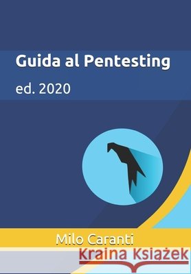 Guida al Pentesting: ed. 2020 Caranti, Milo 9798655300699