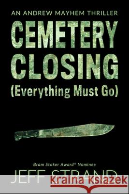 Cemetery Closing (Everything Must Go) Jeff Strand   9798655412286 Independently Published