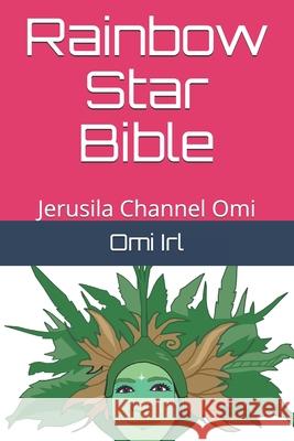 Rainbow Star Bible: Jerusila Channel Omi Omi Irl, Drogo Empedocles 9798655686427 Independently Published