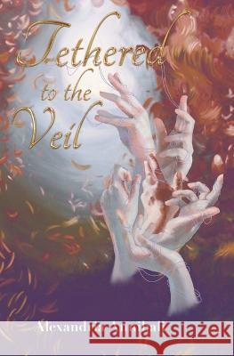 Tethered to the Veil Kayla Gottwald Alexandria Annibali  9798655691933 Independently Published