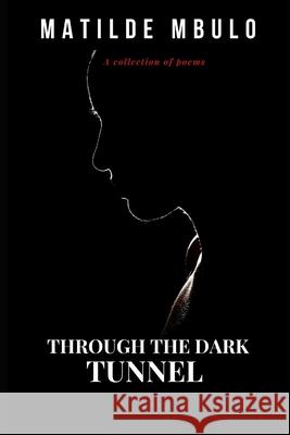 Through the Dark Tunnel Matilde Mbulo 9798655691957