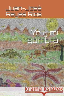 Yo y mi sombra Juan-José Reyes Ríos 9798655769991