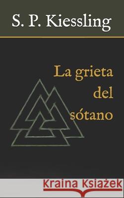 La grieta del sótano S P Kiessling 9798655806870 Independently Published