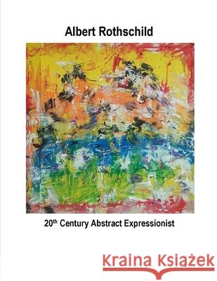 Albert Rothschild 20th Century Abstract Expressionist Albert Rothschild 9798655888418