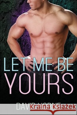 Let Me Be Yours Horne, David 9798655914148