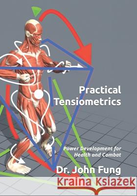 Practical Tensiometrics: Power Development for Health and Combat Fung, John 9798655983854 Independently published