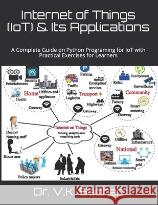Internet of Things (IoT) & Its Applications: A Complete Guide on Python Programing for IoT with Practical Exercises for Learners Dr V K Sachan 9798656012751 Independently Published