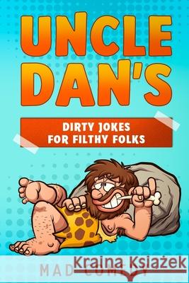 Uncle Dan's Dirty Jokes for Filthy Folks Mad Comedy   9798656175227 Independently Published