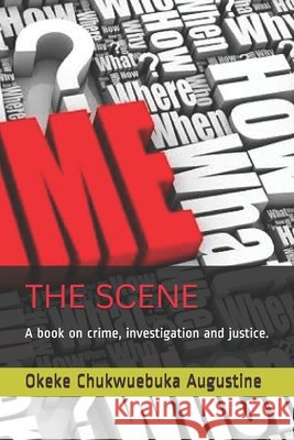 The Scene: A book on crime, investigation and justice. Chukwuebuka Augustine, Okeke 9798656218757 Independently Published