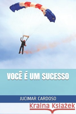 Você É Um Sucesso Cardoso, Jucimar 9798656239448