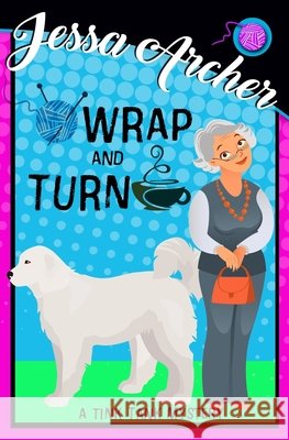 Wrap and Turn: Tink Tank Knitting Mystery #1 Archer, Jessa 9798656248372 Independently Published