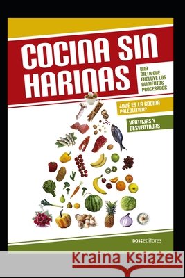Cocina Sin Harinas: Una dieta que excluye los alimentos procesados Editores, Dos 9798656252928