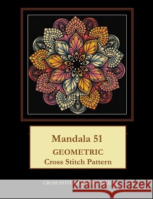Mandala 51: Geometric Cross Stitch Pattern Kathleen George Cross Stitch Collectibles  9798656317603 Independently Published