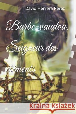 Barbe-vaudou, Seigneur des éléments David Herrera Pérez 9798656325400
