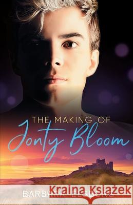 The Making of Jonty Bloom Barbara Elsborg 9798656371674 Independently Published