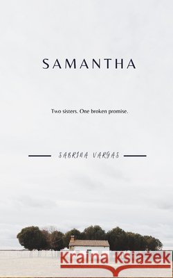 Samantha: Two sisters, one broken promise Vargas, Sabrina 9798656406727