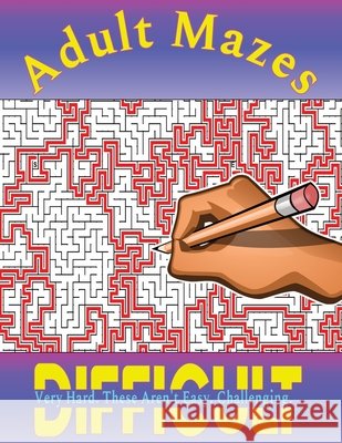 Mazes for Adults: 100 Difficult Mazes for Hours of Fun and Challenging Puzzling - Great for Relaxation and Stress Relief Maguire, Alla 9798656413169