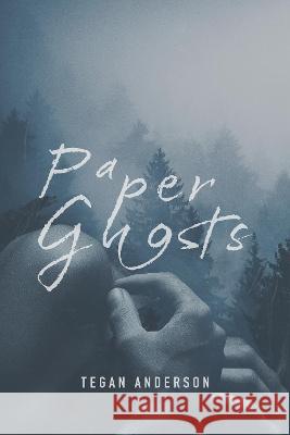 Paper Ghosts Tegan Anderson   9798656473545 Little Oaks Independent Publishing