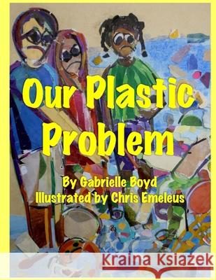 Our Plastic Problem Gabrielle Boyd, Chris Emeleus 9798656487139 Independently Published