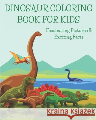 Dinosaur Coloring Book For Kids: Fascinating Pictures & Exciting Facts Dani Coloring 9798656493505
