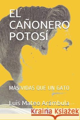 El Cañonero Potosí: Más Vidas Que Un Gato Arámbula, Luis K. 9798656523301 Independently Published