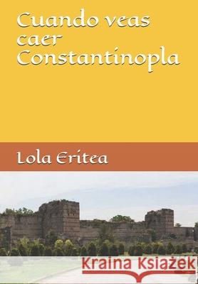 Cuando veas caer Constantinopla Eritea Lola Eritea 9798656739078 Independently published