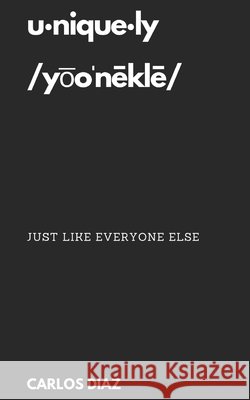 Uniquely, just like everyone else: A Collection of Short Stories Diaz, Carlos G. 9798656771498